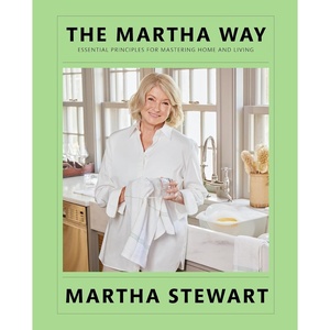 The Martha Way: Essential Principles for Mastering Home and Living – Your Guide to Cooking, Entertaining, and Stylish Home Organizing